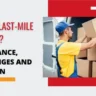 what is last-mile delivery, its importance, challenges and solution